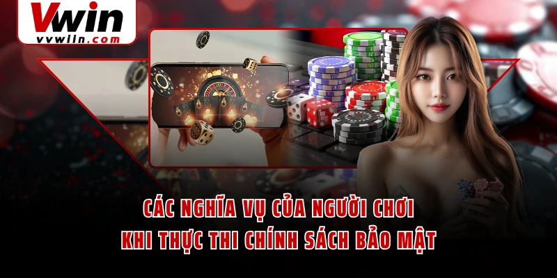 Các nghĩa vụ của người chơi khi thực thi chính sách bảo mật