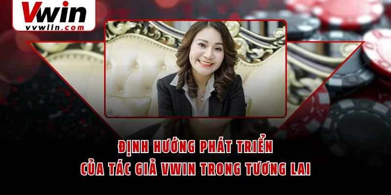 Định hướng phát triển của tác giả VWIN trong tương lai