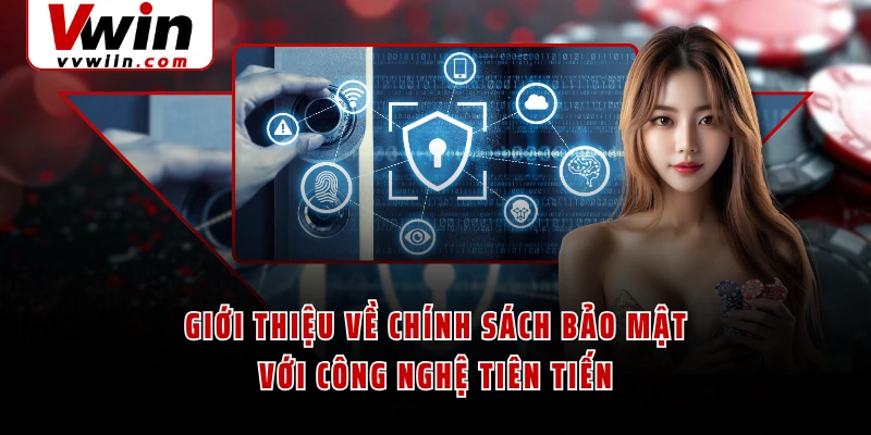 Giới thiệu về chính sách bảo mật với công nghệ tiên tiến