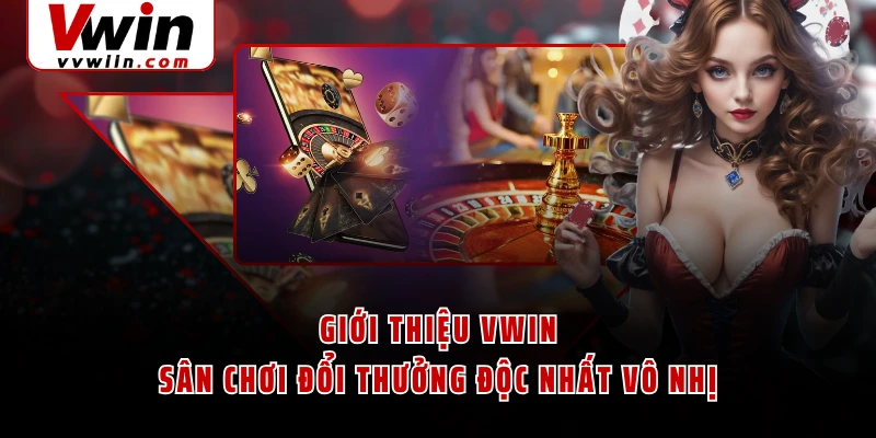 Giới thiệu VWIN - Sân chơi đổi thưởng độc nhất vô nhị