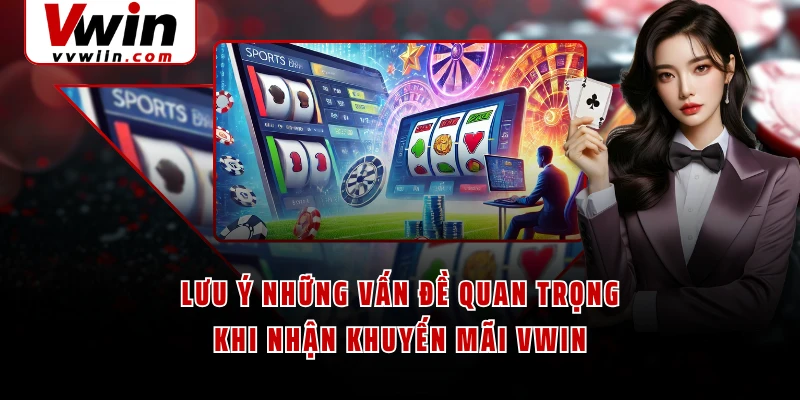 Lưu ý những vấn đề quan trọng khi nhận khuyến mãi VWIN