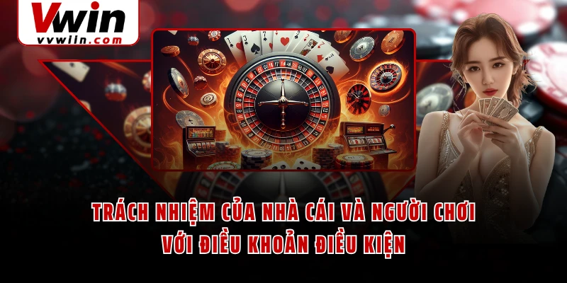 Trách nhiệm của nhà cái và người chơi với điều khoản điều kiện
