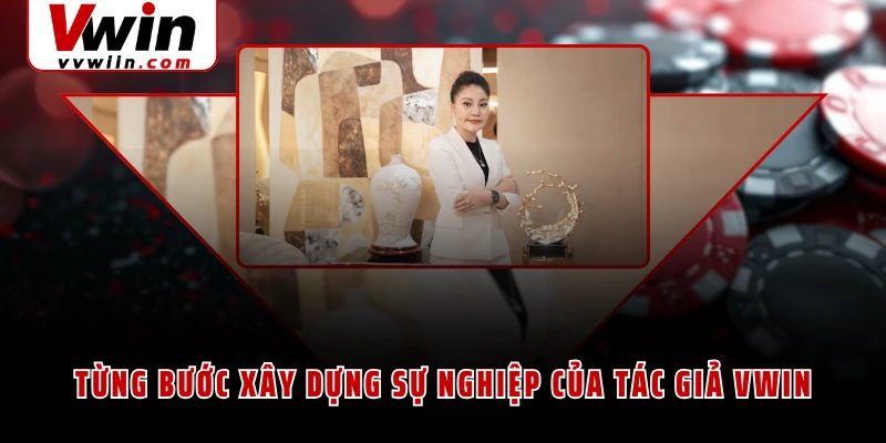 Từng bước xây dựng sự nghiệp của tác giả VWIN